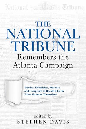 The National Tribune Remembers the Atlanta Campaign: Battles, Skirmishes, Marches, and Camp Life as Recalled by the Union Veterans Themselves image number 0