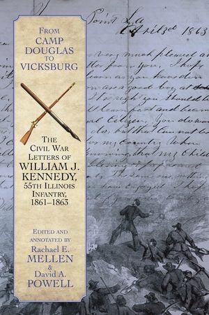 From Camp Douglas to Vicksburg: The Civil War Letters of William J. Kennedy, 55th Illinois Infantry, 1861-1863 image number 0