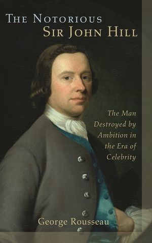 The Notorious Sir John Hill: The Man Destroyed by Ambition in the Era of Celebrity image number 0