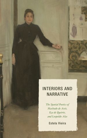 Interiors and Narrative: The Spatial Poetics of Machado de Assis, E&ccedil;a de Queir&oacute;s, and Leopoldo Alas image number 0
