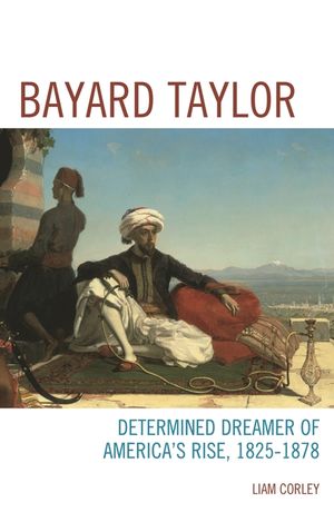 Bayard Taylor: Determined Dreamer of America's Rise, 1825-1878 image number 0