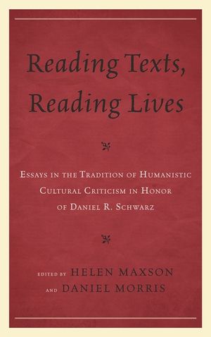 Reading Texts, Reading Lives: Essays in the Tradition of Humanistic Cultural Criticism in Honor of Daniel R. Schwarz image number 0