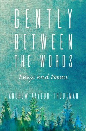 Gently Between the Words: Essays and Poems image number 0