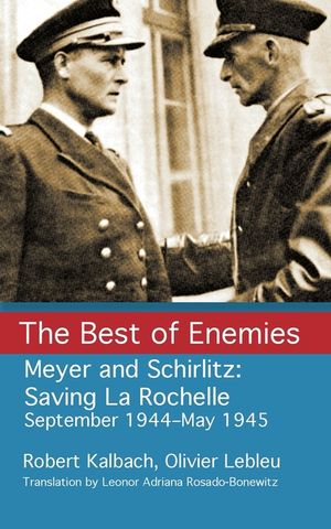 The Best of Enemies: Meyer and Schirlitz: Saving La Rochelle September 1994-May 1945 image number 0