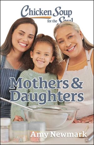 Chicken Soup for the Soul: Mothers and Daughters image number 0