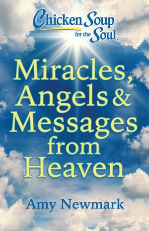 Chicken Soup for the Soul: Miracles, Angels & Messages from Heaven image number 0