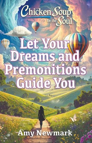 Chicken Soup for the Soul: Let Your Dreams and Premonitions Guide You image number 0