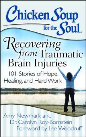 Chicken Soup for the Soul: Recovering from Traumatic Brain Injuries: 101 Stories of Hope, Healing, and Hard Work image number 0