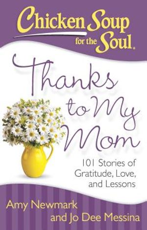 Chicken Soup for the Soul: Thanks to My Mom: 101 Stories of Gratitude, Love, and Lessons image number 0