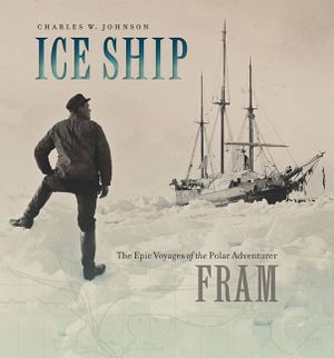 Ice Ship: The Epic Voyages of the Polar Adventurer Fram image number 0
