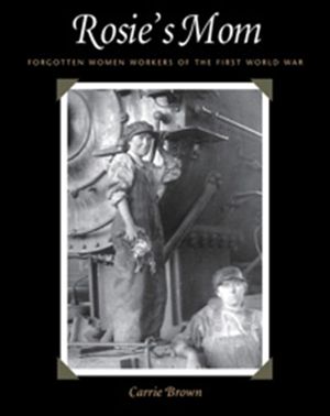 Rosie's Mom: Forgotten Women Workers of the First World War image number 0