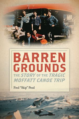 Barren Grounds: The Story of the Tragic Moffatt Canoe Trip image number 0
