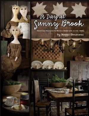 A Day at Sunny Brook: Primitive Projects to Recall Home Life in the 1800s image number 0