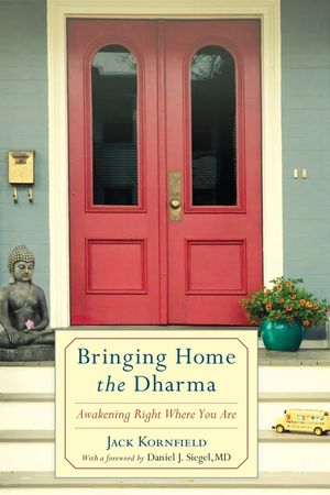 Bringing Home the Dharma: Awakening Right Where You Are image number 0