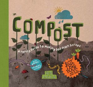 Compost: A Family Guide to Making Soil from Scraps image number 0