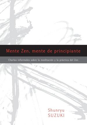 Mente Zen, Mente de Principiante (Zen Mind, Beginner's Mind): Charlas Informales Sobre La Meditaci[n Y La PR Ctica del Zen image number 0