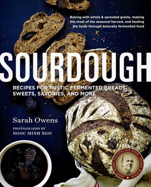 Sourdough: Recipes for Rustic Fermented Breads, Sweets, Savories, and More image number 0