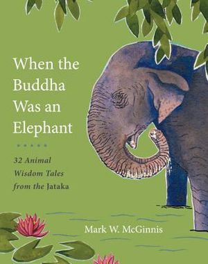 When the Buddha Was an Elephant: 32 Animal Wisdom Tales from the Jataka image number 0
