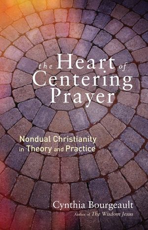 The Heart of Centering Prayer: Nondual Christianity in Theory and Practice image number 0