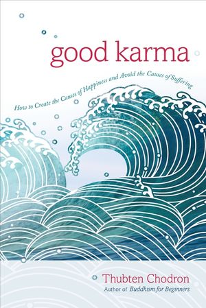 Good Karma: How to Create the Causes of Happiness and Avoid the Causes of Suffering image number 0