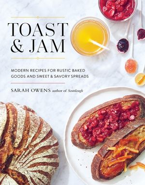 Toast and Jam: Modern Recipes for Rustic Baked Goods and Sweet and Savory Spreads image number 0