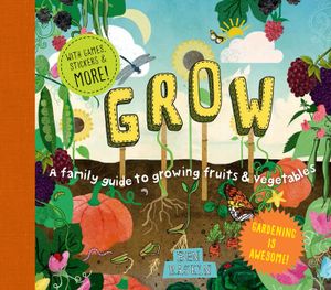 Grow: A Family Guide to Growing Fruits and Vegetables image number 0