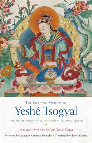 The Life and Visions of Yesh&eacute; Tsogyal: The Autobiography of the Great Wisdom Queen image number 0