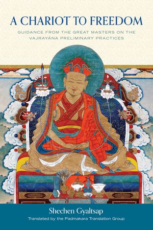 A Chariot to Freedom: Guidance from the Great Masters on the Vajrayana Preliminary Practices image number 0