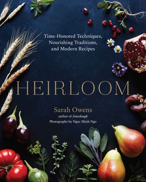 Heirloom: Time-Honored Techniques, Nourishing Traditions, and Modern Recipes image number 0