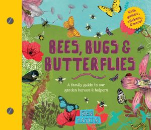 Bees, Bugs, and Butterflies: A Family Guide to Our Garden Heroes and Helpers image number 0