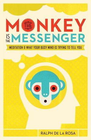 The Monkey Is the Messenger: Meditation and What Your Busy Mind Is Trying to Tell You image number 0