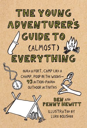 The Young Adventurer's Guide to (Almost) Everything: Build a Fort, Camp Like a Champ, Poop in the Woods-45 Action-Packed Outdoor Activities image number 0