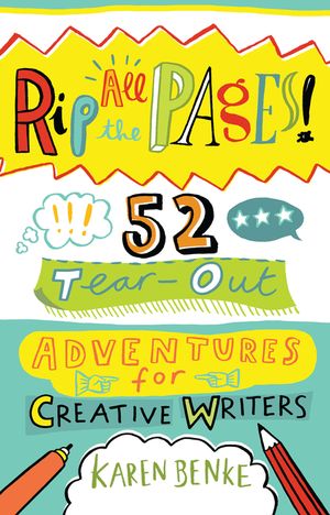 Rip All the Pages!: 52 Tear-Out Adventures for Creative Writers image number 0