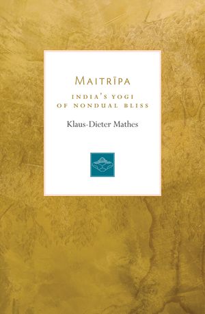 Maitripa: India's Yogi of Nondual Bliss image number 0