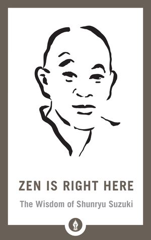 Zen Is Right Here: The Wisdom of Shunryu Suzuki image number 0