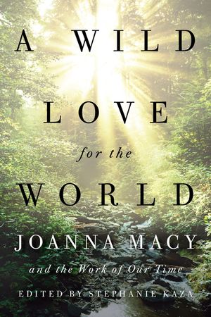 A Wild Love for the World: Joanna Macy and the Work of Our Time image number 0