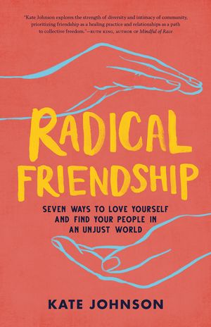 Radical Friendship: Seven Ways to Love Yourself and Find Your People in an Unjust World image number 0