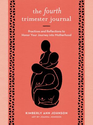 The Fourth Trimester Journal: Practices and Reflections to Honor Your Journey Into Motherhood image number 0