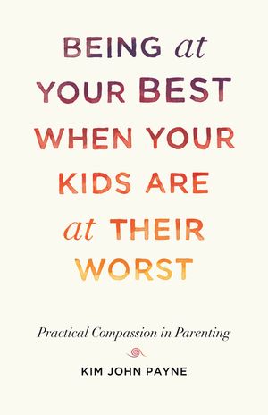 Being at Your Best When Your Kids Are at Their Worst: Practical Compassion in Parenting image number 0
