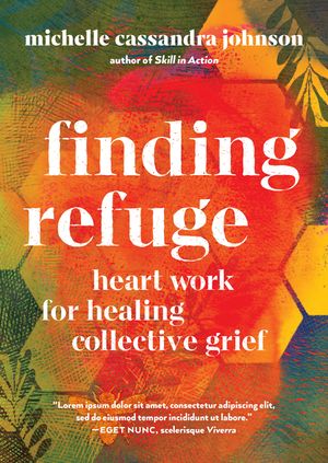 Finding Refuge: Heart Work for Healing Collective Grief image number 0
