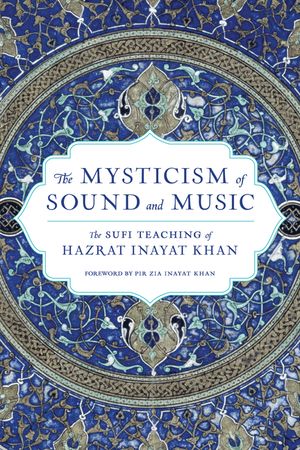 The Mysticism of Sound and Music: The Sufi Teaching of Hazrat Inayat Khan image number 0