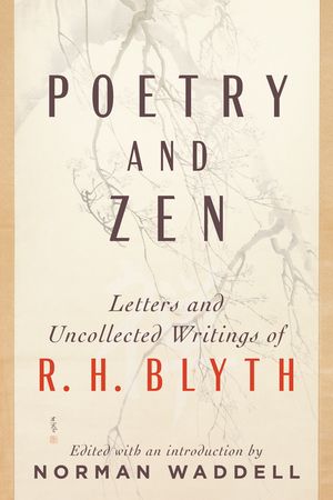Poetry and Zen: Letters and Uncollected Writings of R. H. Blyth image number 0