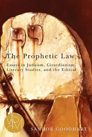 The Prophetic Law: Essays in Judaism, Girardianism, Literary Studies, and the Ethical image number 0