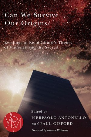 Can We Survive Our Origins?: Readings in Ren&eacute; Girard's Theory of Violence and the Sacred image number 0