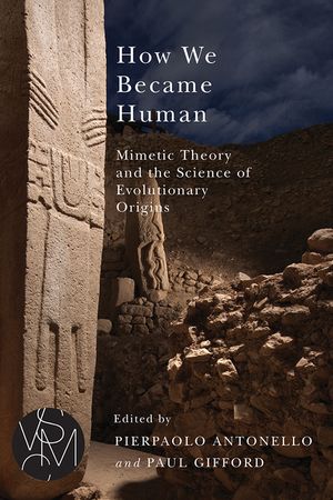 How We Became Human: Mimetic Theory and the Science of Evolutionary Origins image number 0
