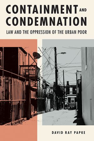 Containment and Condemnation: Law and the Oppression of the Urban Poor image number 0