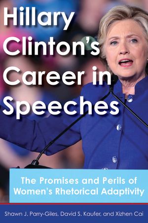 Hillary Clinton's Career in Speeches: The Promises and Perils of Women's Rhetorical Adaptivity image number 0