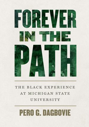 Forever in the Path: The Black Experience at Michigan State University image number 0