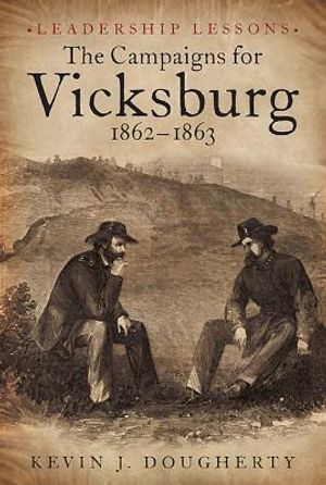 The Campaigns for Vicksburg, 1862-63: Leadership Lessons image number 0