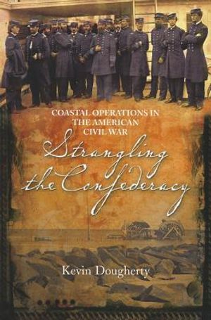 Strangling the Confederacy: Coastal Operations in the American Civil War image number 0